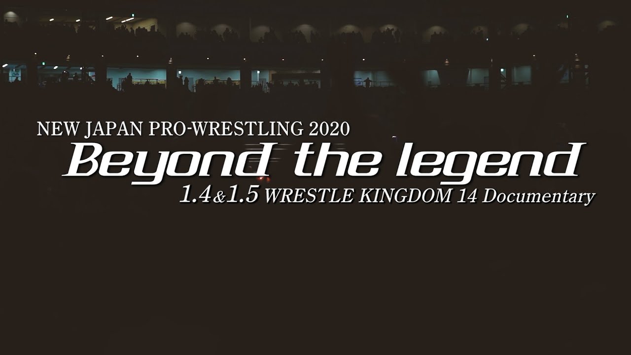 【NJPW】Beyond the legend〜1.4&1.5 WRESTLE KINGDOM 14 Documentary〜